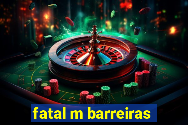 fatal m barreiras